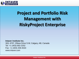 Project and Portfolio Risk Management with RiskyProject Enterprise  Intaver Institute Inc. 303, 6707, Elbow Drive S.W, Calgary, AB, Canada Tel: +1 (403) 692-2252 Fax: +1 (403)