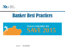 Banker Best Practices  aba.com  1-800-BANKERS ABA Staff Point of Contact Jeni Pastier Senior Manager, Financial Education 202-663-5453 jpastier@aba.com  aba.com  1-800-BANKERS.