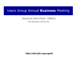 Users Group Annual Business Meeting Sebastian Kuhn (Chair, UGBoD) Old Dominion University  https://wiki.jlab.org/cugwiki.