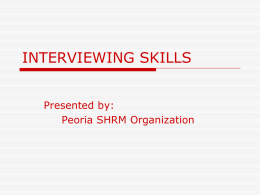 INTERVIEWING SKILLS Presented by: Peoria SHRM Organization Interviewing Skills - Purpose  Interviews allow both the employer and the job seeker to determine if.