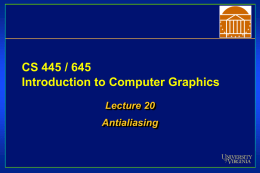 CS 445 / 645 Introduction to Computer Graphics Lecture 20 Antialiasing Environment Mapping Used to model a object that reflects surrounding textures to the eye •