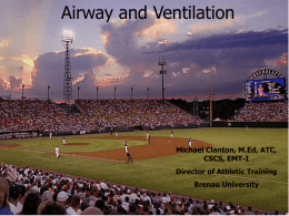Airway and Ventilation  Michael Clanton, M.Ed, ATC, CSCS, EMT-I Director of Athletic Training Brenau University UGA ATEC Course May 17th - 19th.