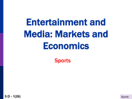 Entertainment and Media: Markets and Economics Sports  5:D - 1(26)  Sports What is the Market?          Major U.S.