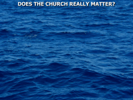 DOES THE CHURCH REALLY MATTER? Ephesians 3:8 To me, who am less than the least of all the saints, this grace.