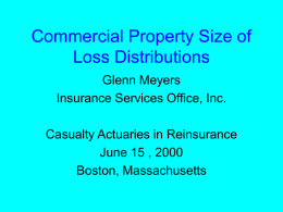 Commercial Property Size of Loss Distributions Glenn Meyers Insurance Services Office, Inc. Casualty Actuaries in Reinsurance June 15 , 2000 Boston, Massachusetts.