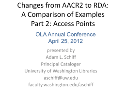 Changes from AACR2 to RDA: A Comparison of Examples Part 2: Access Points OLA Annual Conference April 25, 2012 presented by Adam L.