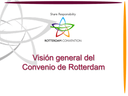 Visión general del Convenio de Rotterdam Visión general del Convenio de Rotterdam  Estructura de la Presentación Parte 1 -Introducción al Convenio de Rotterdam Parte 2 -