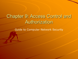 Chapter 9: Access Control and Authorization Guide to Computer Network Security Access Control and Authorization Access control is a process to determine “Who does.