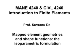 MANE 4240 & CIVL 4240 Introduction to Finite Elements Prof. Suvranu De  Mapped element geometries and shape functions: the isoparametric formulation.