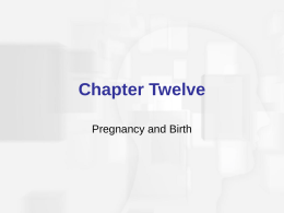 Chapter Twelve Pregnancy and Birth Issues Associated with Pregnancy and Birth   Fertility  Assisted Reproduction  A Healthy Pregnancy  Health Care During Pregnancy 