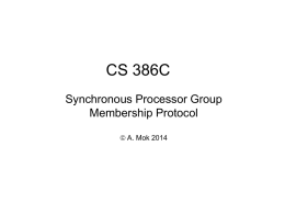CS 386C Synchronous Processor Group Membership Protocol  A. Mok 2014 Synchronous Processor Group Membership Protocol In a distributed system, disagreement on group membership can cause.