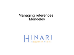Managing references : Mendeley Table of Contents  Why use a reference management software?  What is reference management software?  Mendeley features and functionality.