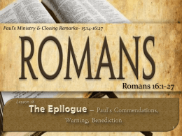 Paul’s Ministry & Closing Remarks– 15:14-16:27  Romans 16:1-27 Lesson 18 – Romans 16:1-27  The Gospel – God’s Power To Save Man  Romans 1:16-17