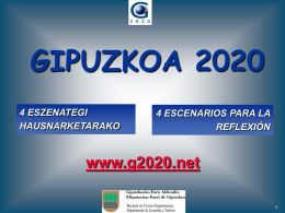 GIPUZKOA 2020 4 ESZENATEGI HAUSNARKETARAKO  4 ESCENARIOS PARA LA REFLEXIÓN  www.g2020.net ESCENARIOS GIPUZKOA 2020 Presentación y tendencias de futuro JAVIER RETEGI.