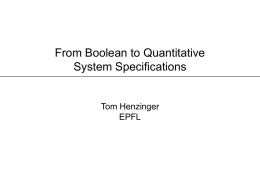 From Boolean to Quantitative System Specifications  Tom Henzinger EPFL Outline  1 The Quantitative Agenda 2 Some Basic Open Problems  3 Some Promising Directions.