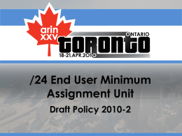 /24 End User Minimum Assignment Unit Draft Policy 2010-2 2010-2 - History Origin (Proposal 99)  Draft Policy Revised/Current Version  AC Shepherds: Owen DeLong Dan Alexander  3 August 2009  21 January.
