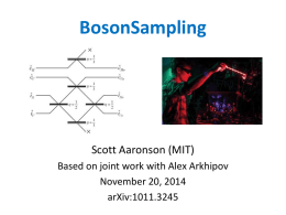 BosonSampling  Scott Aaronson (MIT) Based on joint work with Alex Arkhipov November 20, 2014 arXiv:1011.3245