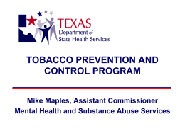 TOBACCO PREVENTION AND CONTROL PROGRAM Mike Maples, Assistant Commissioner Mental Health and Substance Abuse Services.