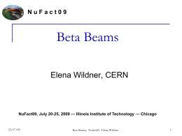 NuFact09  Beta Beams Elena Wildner, CERN  NuFact09, July 20-25, 2009 — Illinois Institute of Technology — Chicago  22/07/09  Beta Beams, Nufact09, Elena Wildner.