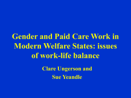 Gender and Paid Care Work in Modern Welfare States: issues of work-life balance Clare Ungerson and Sue Yeandle.