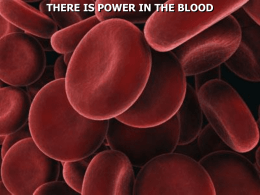 THERE IS POWER IN THE BLOOD “According to figures provided by the Red Cross, approximately 32,000 pints of blood are used every.