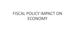 FISCAL POLICY IMPACT ON ECONOMY TOOLS • Governments influence the economy: 1. Changing the level and types of taxes, 2.