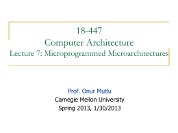 18-447 Computer Architecture Lecture 7: Microprogrammed Microarchitectures  Prof. Onur Mutlu Carnegie Mellon University Spring 2013, 1/30/2013