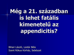 Még a 21. században is lehet fatális kimenetelű az appendicitis? Bihari László, Lestár Béla Szent Rókus Kórház, Sebészet.
