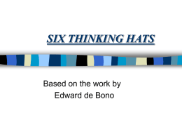 SIX THINKING HATS  Based on the work by Edward de Bono “Thinking-The Ultimate Human Resource”       We can always improve our thinking skills. Confused thinking arises.