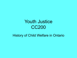 Youth Justice CC200 History of Child Welfare in Ontario In Ontario, child protection services are:  &bull; provided by children's aid societies &bull; governed by.