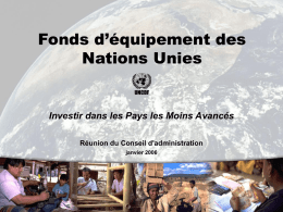 Fonds d’équipement des Nations Unies  Investir dans les Pays les Moins Avancés Réunion du Conseil d'administration janvier 2006