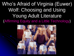 Who’s Afraid of Virginia (Euwer) Wolf: Choosing and Using Young Adult Literature (Affirming Equity and a Little Technology)