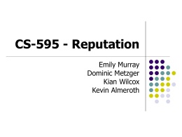 CS-595 - Reputation Emily Murray Dominic Metzger Kian Wilcox Kevin Almeroth Definitions of Reputation     a tool to predict behavior based on past actions and characteristics (Dingledine.