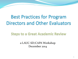 a LAUC-SD/CAPA Workshop December 2014 Goals of this workshop By sharing the best practices of experienced program directors and review initiators, we intend.