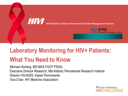 HIVI  HIV Initiative of Kaiser Permanente and Care Management Institute  Laboratory Monitoring for HIV+ Patients: What You Need to Know Michael Horberg, MD MAS.