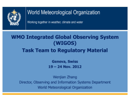 World Meteorological Organization WMO  Working together in weather, climate and water  WMO Integrated Global Observing System (WIGOS) Task Team to Regulatory Material Geneva, Swiss 19 – 24