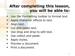After completing this lesson, you will be able to: • • • • • • • • •  Use the Formatting toolbar to format text. Apply character effects to text. Align text. Cut and.