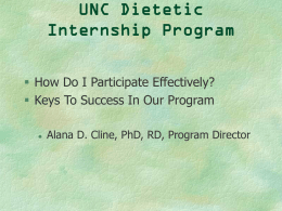 UNC Dietetic Internship Program  How Do I Participate Effectively?  Keys To Success In Our Program   Alana D.