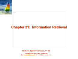 Chapter 21: Information Retrieval  Database System Concepts, 6th Ed. ©Silberschatz, Korth and Sudarshan See www.db-book.com for conditions on re-use.