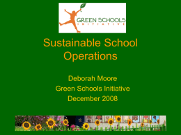 Sustainable School Operations Deborah Moore Green Schools Initiative December 2008 The Context The Hope.