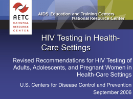 HIV Testing in HealthCare Settings Revised Recommendations for HIV Testing of Adults, Adolescents, and Pregnant Women in Health-Care Settings U.S.