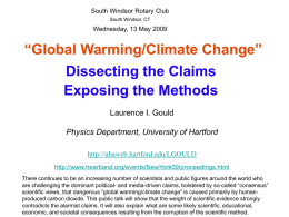 South Windsor Rotary Club South Windsor, CT  Wednesday, 13 May 2009  “Global Warming/Climate Change” Dissecting the Claims Exposing the Methods Laurence I.