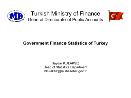 Turkish Ministry of Finance General Directorate of Public Accounts  Government Finance Statistics of Turkey  Haydar KULAKSIZ Head of Statistics Department hkulaksiz@muhasebat.gov.tr.