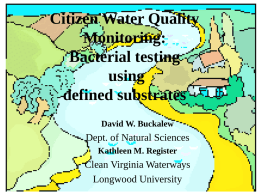 Citizen Water Quality Monitoring: Bacterial testing using defined substrates David W. Buckalew  Dept. of Natural Sciences Kathleen M.