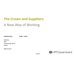 The Crown and Suppliers: A New Way of Working Infrastructure  13:30 – 14:15  Desktop PSN Cloud & App Store Green Q&A Session  PROTECT.