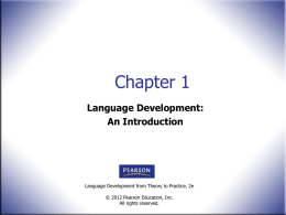Chapter 1 Language Development: An Introduction  Language Development from Theory to Practice, 2e © 2012 Pearson Education, Inc. All rights reserved.
