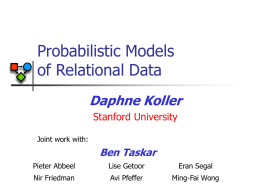 Probabilistic Models of Relational Data Daphne Koller Stanford University Joint work with:  Ben Taskar Pieter Abbeel  Lise Getoor  Eran Segal  Nir Friedman  Avi Pfeffer  Ming-Fai Wong.