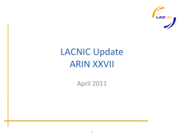 LACNIC Update ARIN XXVII April 2011 Membership Update Resources updates • New /8 IPv4 – 179/8 (update your filters please!!)  • IPv4 Address Space (01/Apr/2011) –