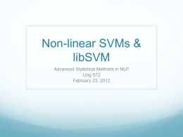 Non-linear SVMs & libSVM Advanced Statistical Methods in NLP Ling 572 February 23, 2012