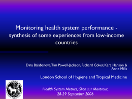 Monitoring health system performance -  synthesis of some experiences from low-income countries  Dina Balabanova, Tim Powell-Jackson, Richard Coker, Kara Hanson & Anne Mills  London School.